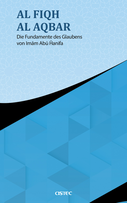 Al-Fiqh Al-Akbar von Imam Abu Hanifa (Die Fundamente des Glaubens)